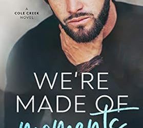 We’re Made of Moments