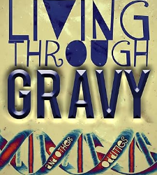 Better Living Through Gravy and Other Oddities
