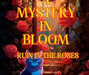 A Mystery in Bloom: Ruin in the Roses