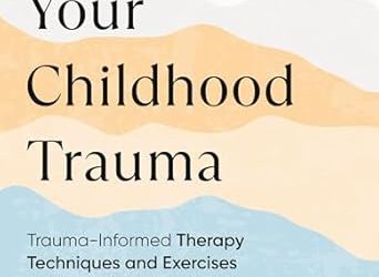 Overcoming Your Childhood Trauma
