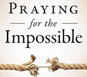 Praying for the Impossible